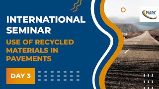 Use of recycled materials in pavements Day 3 - PIARC International Seminar