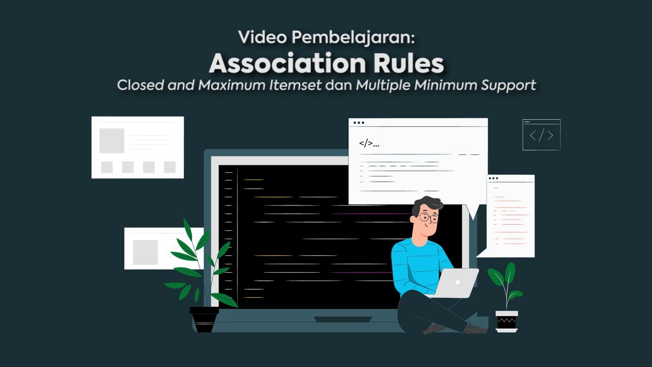 Closed and Maximum Itemsets dan Multiple Minimum Support (Dasar Teori dan Cara Mengerjakannya)
