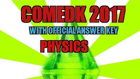 COMEDK 2017 PHYSICS PAPER- WITH OFFICIAL ANSWER KEY