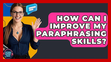 How Can I Improve My Paraphrasing Skills? - Customer Support Coach
