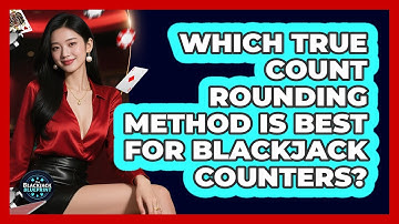 Which True Count Rounding Method Is Best For Blackjack Counters? - The Blackjack Blueprint