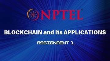 Blockchain and its Applications | NPTEL | ASSIGNMENT 1