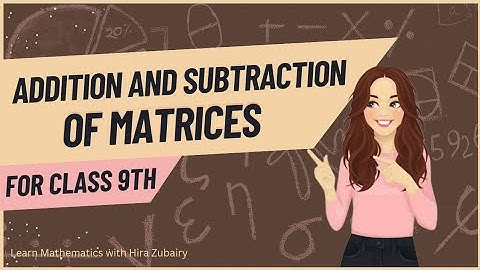 Addition and subtraction Of Matrices For class 9|Topic series|Learn Mathematics with Hira Zubairy