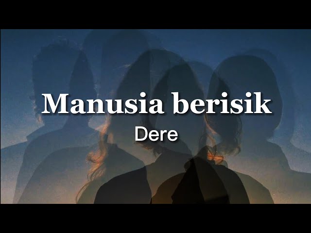 Dere - Manusia Berisik [lyrics/lirik lagu] class=