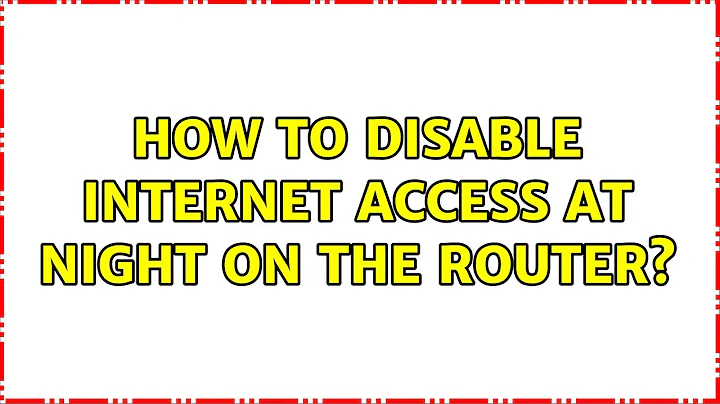 How to disable internet access at night on the router? (6 Solutions!!)