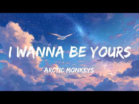 Arctic Monkeys - I Wanna Be Yours (Lyrics)