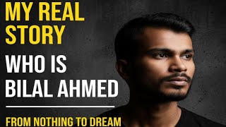 My Real Story First Step Bilal Code Dreamwho Is Bilal Ahmad
