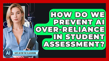 How Do We Prevent AI Over-reliance In Student Assessment? - Safe AI for The Classroom