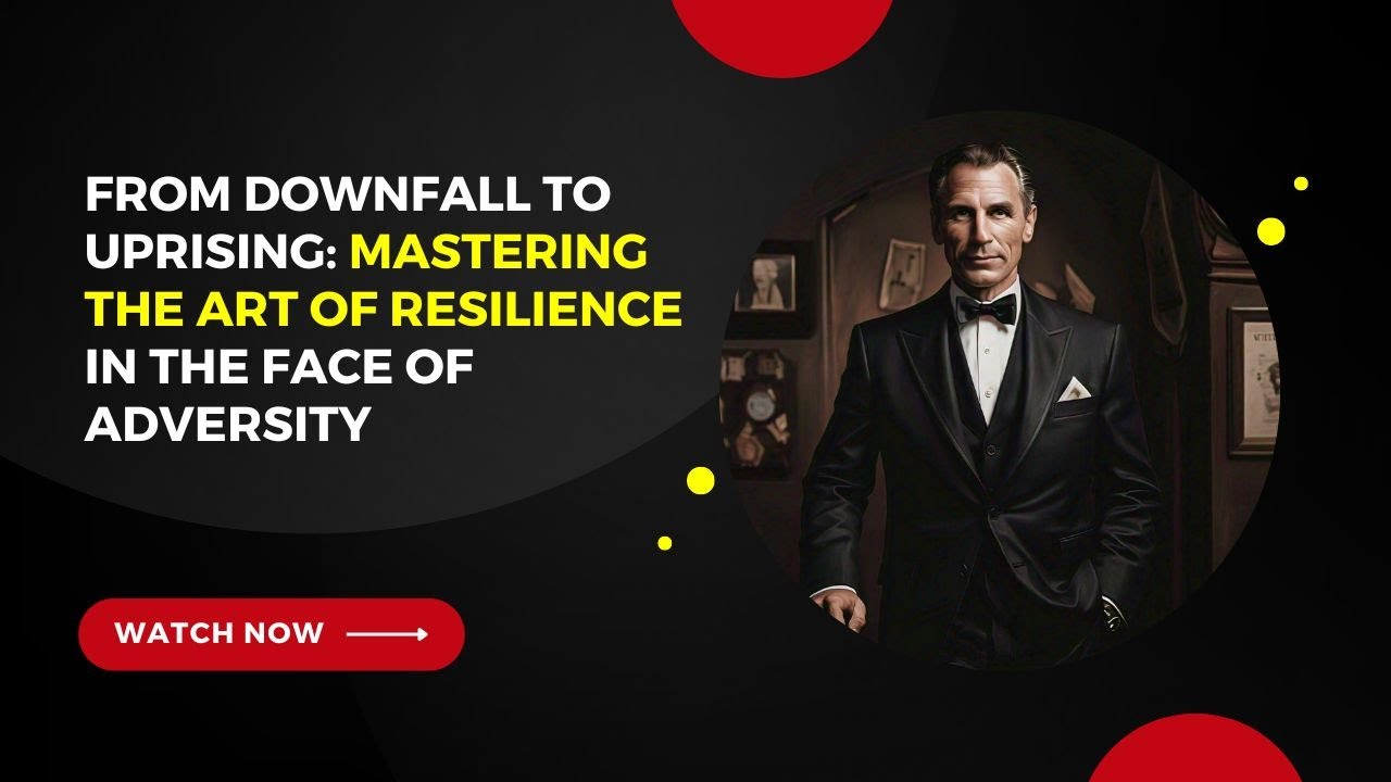 From Downfall to Uprising: Mastering the Art of Resilience in the Face ...