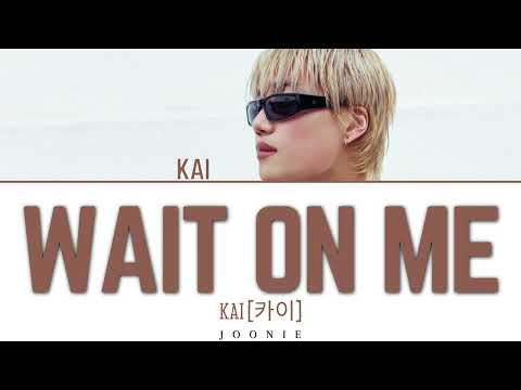 [Requested] KAI (카이) 'Wait On Me' Lyrics (Color Coded Lyrics Han/Rom/Eng)