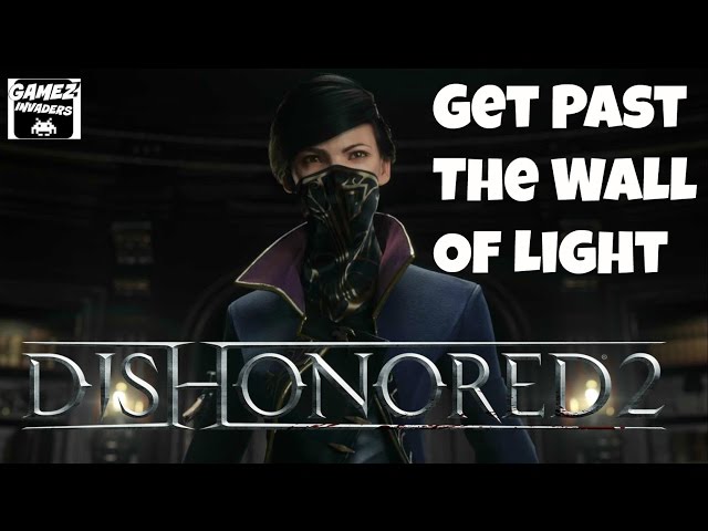 Dishonored 2 Guide/Walkthrough - Part III - The Wall of Light and