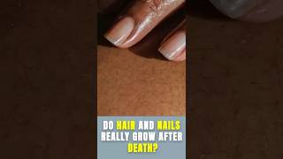 Do Hair and Nails Really Grow After Death?