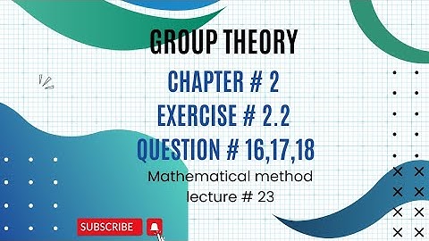 Ch# 2 |Exercise # 2.2|Question # 16, 17,18|Group theory| Mathematical Method