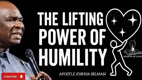 THE LIFTING POWER OF TRUE HUMILITY -APOSTLE JOSHUA SELMAN