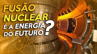 A FUSÃO NUCLEAR é a ENERGIA do FUTURO?