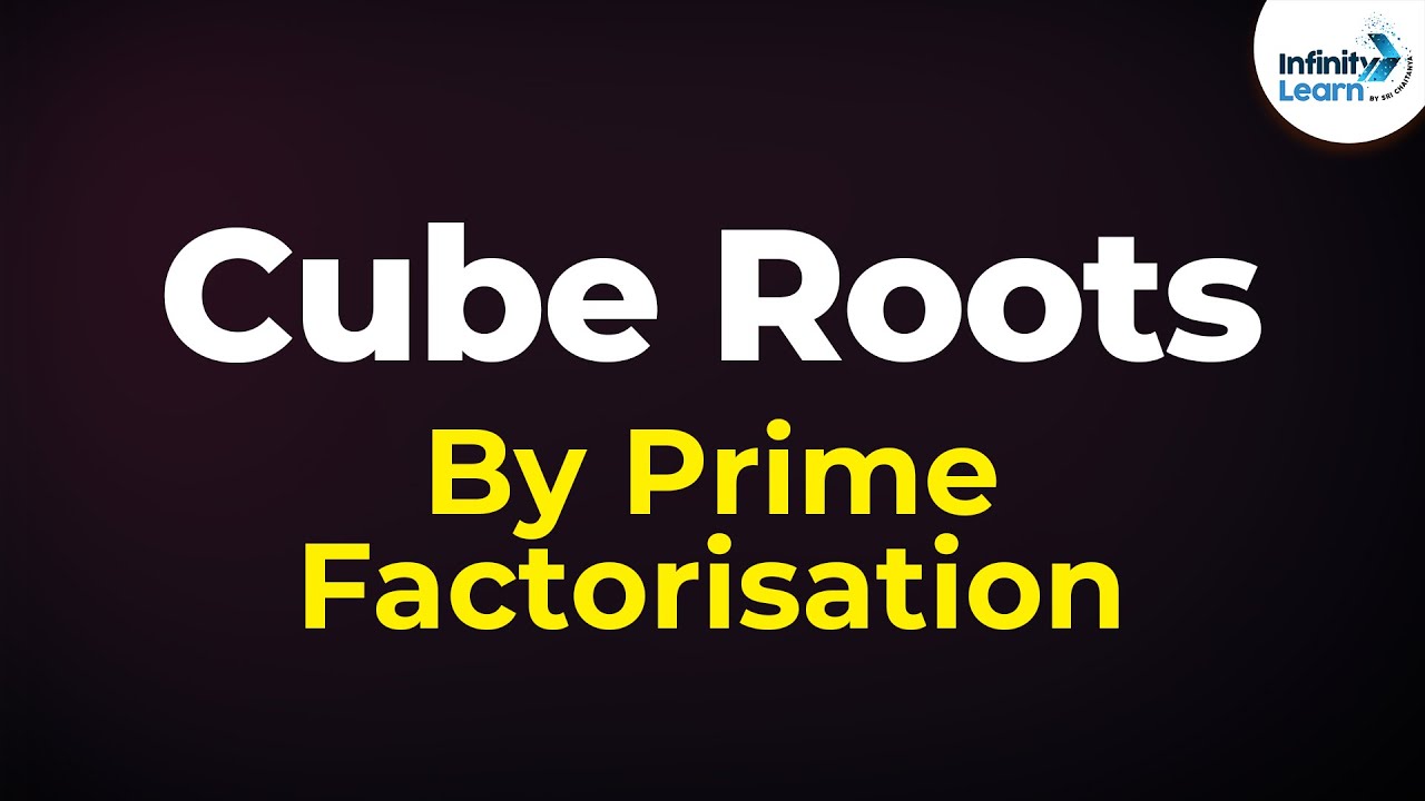 How To Find The Cube Root Of A Number Using The Prime Factorisation Method Don T Memorise Youtube