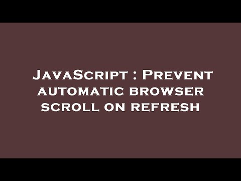 JavaScript : Prevent automatic browser scroll on refresh