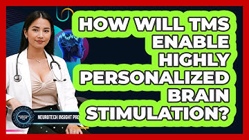 How Will TMS Enable Highly Personalized Brain Stimulation? - Neurotech Insight Pro