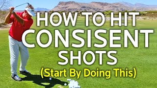 How To Hit Consistent Golf Shots (Start With This)