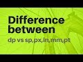 difference between sp vs db,px,in,mm and pt
