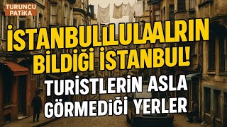 İstanbulluların Bildiği İstanbul (Turistlerin Asla Görmediği Yerler)
