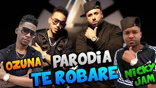 Nicky Jam Ft. Ozuna - Te Robaré (PARODIA)