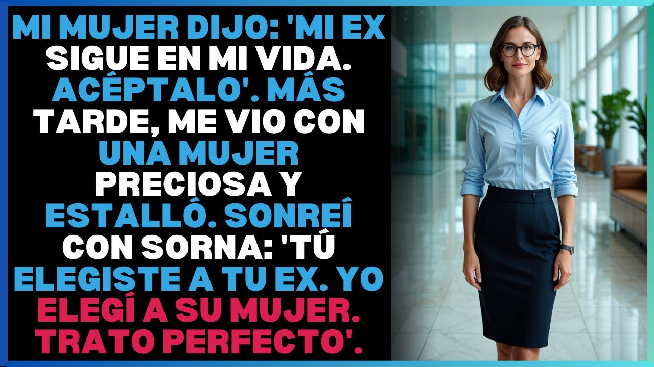 Mi mujer dijo: 'Mi ex sigue en mi vida. Acéptalo'. Más tarde, me vio con una mujer preciosa y ...