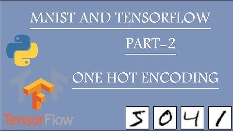 MNIST with Tensorflow | Part - 2 | One Hot Encoding |