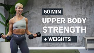 50 MIN UPPER BODY STRENGTH | + Weights | Push Pull | Chest | Back | Shoulders | Biceps | Triceps