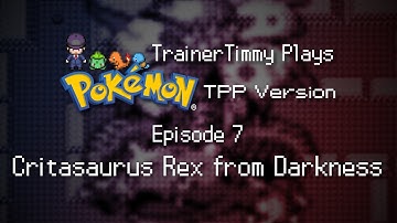 TrainerTimmy Plays Pokémon TPP Version Ep. 7 - Critasaurus Rex from Darkness