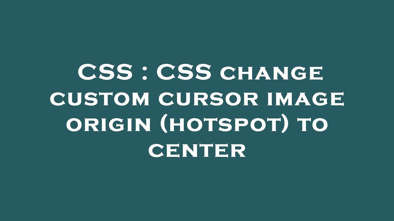 Css Change Custom Cursor Image Origin To Center – HQZC