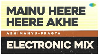 Video thumbnail of "Mainu Heere Heere Akhe - Electronic Mix | Surinder Kaur | Abhimanyu-Pragya | Punjabi Remix Songs"