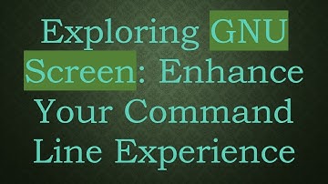 Exploring GNU Screen: Enhance Your Command Line Experience