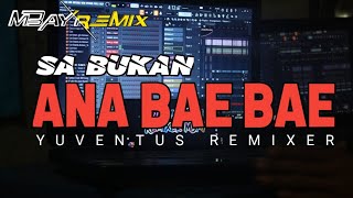 dj tiktok terbaru 2021 party full tenda DJ SA BUKAN ANA BAE BAE Remix Yuventus Remixer