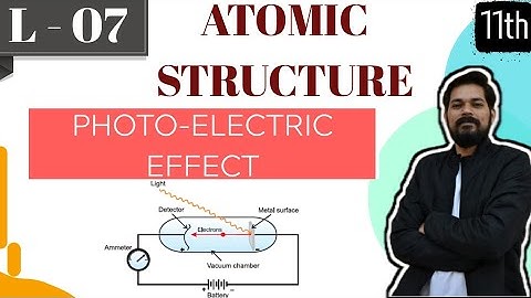 Atomic structure | Class 11 (L7) | photo electric effect