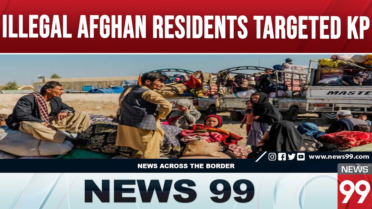 KP Orders Crackdown on Illegal Afghan Residents | Authorities Told to Speed Up Action | News 99