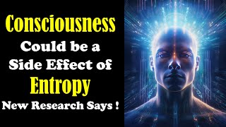 Human Consciousness Could Be Closely Linked To Entropy - Scientists Say