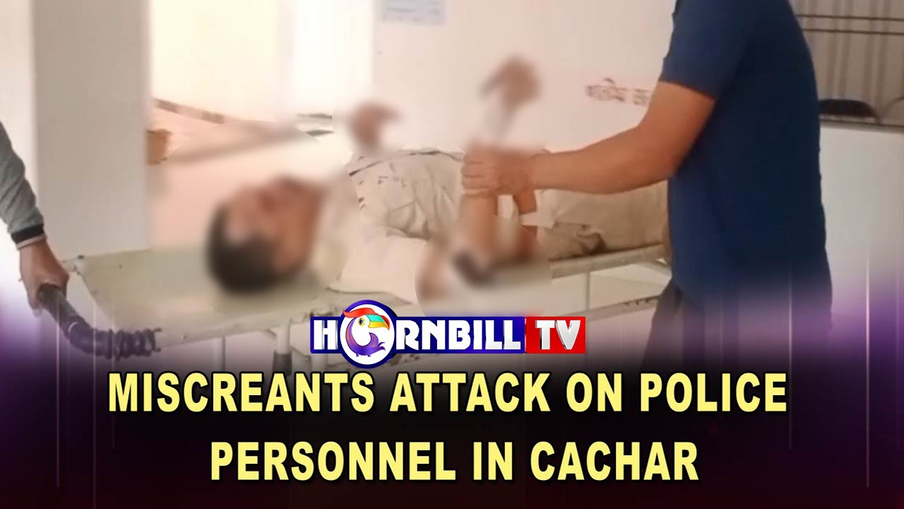 MISCREANTS ATTACK ON POLICE PERSONNEL IN CACHAR