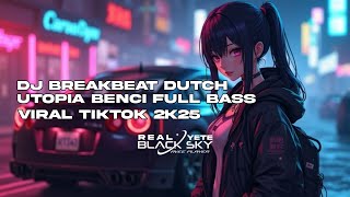 DJ BREAKBEAT DUTCH UTOPIA BENCI ‼️ FULL BASS VIRAL TIKTOK 2K25