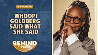 Whoopi Goldberg Said What She Said‌ | Behind The Table