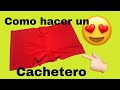 COMO HACER UN CACHETERO