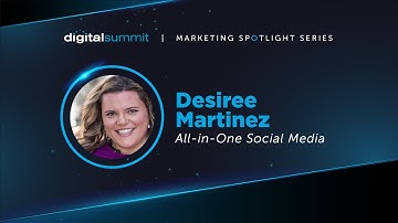 Digital Summit Marketing Spotlight - Desiree Martinez, Founder, All-in-One Social Media