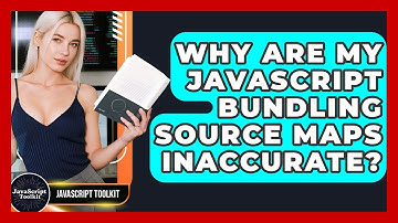Why Are My JavaScript Bundling Source Maps Inaccurate? - JavaScript Toolkit