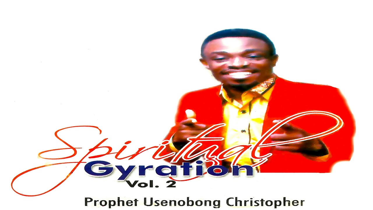 Prophet Usenobong Christopher   Spiritual Gyration 2 Official Audio