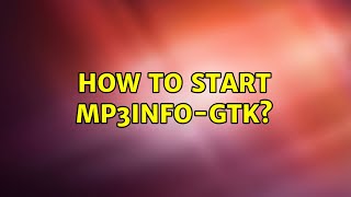 Ubuntu: How to start mp3info-gtk?