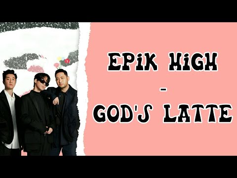 [HAN/ROM/ENG] EPIK HIGH (에픽하이) - God's Latte (Lyrics Video)