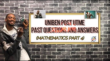 UNIBEN Post-UTME Mathematics For Engineering & Sciences (Pt. 4)
