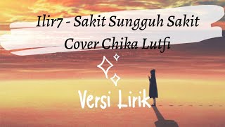 Sakit Sungguh Sakit - Ilir7  Cover Chika Lutfi (official lyric)