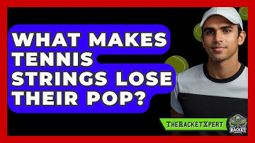 What Makes Tennis Strings Lose Their Pop? - The Racket Xpert