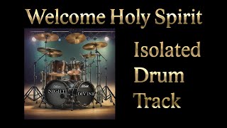 "Welcome Holy Spirit" Isolated Drums